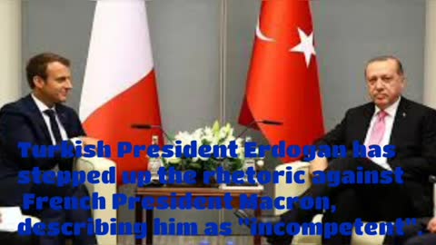 Erdogan escalates the rhetoric towards the French president, describing him as" incompetent"