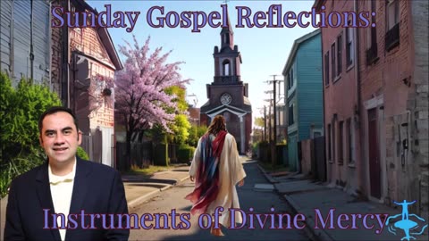 Instruments of Divine Mercy: 3rd Sunday of Easter