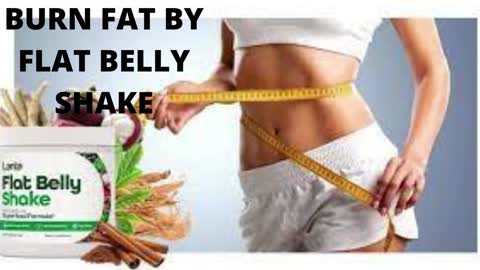 BURN FAT UP TO 57 LBs BY THE FLAT BELLY SHAKE