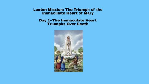 Lenten Mission 2022 Day 1~The Immaculate Heart of Mary Triumphs Over Death