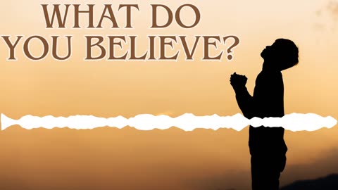 What Do You Believe?