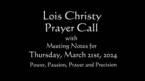 Lois Christy Prayer Group conference call for Thursday, March 21st, 2024