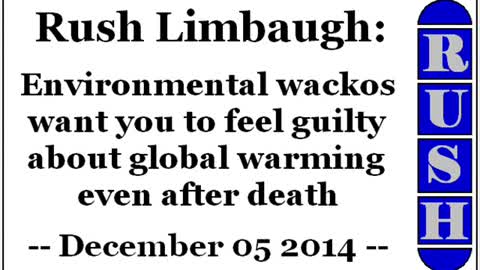 Rush Limbaugh: Environmental wackos want you to feel guilty about global warming even after death