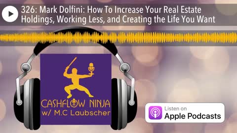 Mark Dolfini On How To Increase Your Real Estate Holdings, Working Less & Creating The Life You Want