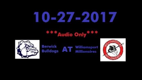 10-27-2017 - AUDIO ONLY - Berwick Bulldogs At Williamsport Millionaires