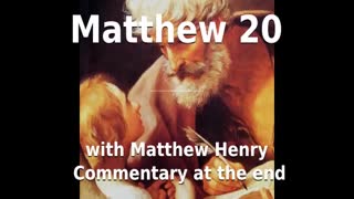 📖🕯 Holy Bible - Matthew 20 with Matthew Henry Commentary at the end.