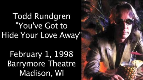 February 1, 1998 - 'You've Got to Hide Your Love Away' / Todd Rundgren