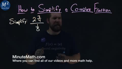 How to Simplify a Complex Fraction | (2 3/4)/(1/8) | Part 4 of 4 | Minute Math