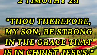 Thou therefore, my son, be strong in the grace that is in Christ Jesus