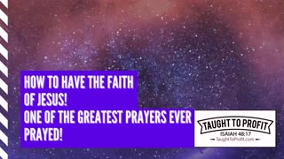 How To Have The Faith Of Jesus - One Of The Greatest Prayers Ever Prayed!