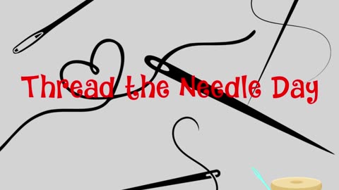 Thread the Needle Day!