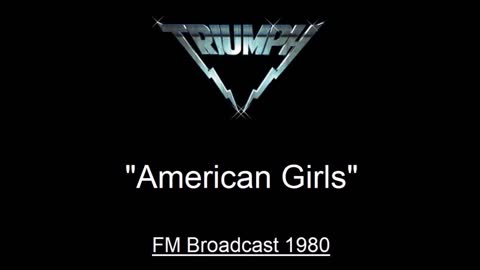 Triumph - American Girls (Live in Toronto, Canada 1980) FM Broadcast