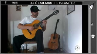 HE IS EXALTED - ELE É EXALTADO - INSTRUMENTAL - VIOLÃO - GUITAR - FINGERSTYLE