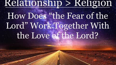 How Does "the Fear of the Lord" Work Together With the Love of the Lord?