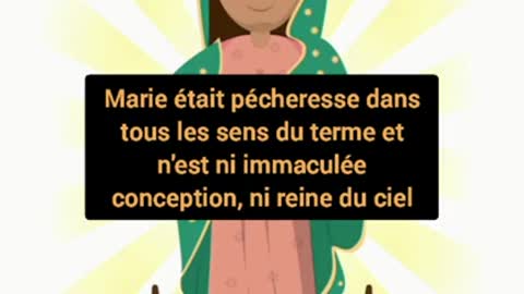 Marie nest ni Immaculée Conception ni Reine du Ciel ni Mère de Dieu !