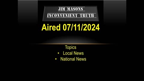 Jim Mason’s Inconvenient Truth 07/11/2024