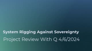 System Rigging Against Sovereignty 4/6/2024