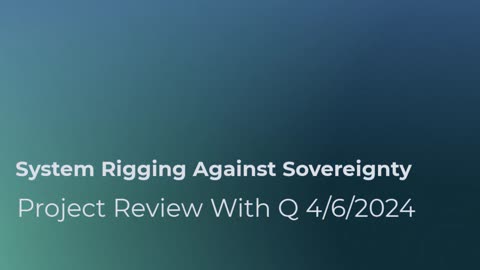 System Rigging Against Sovereignty 4/6/2024