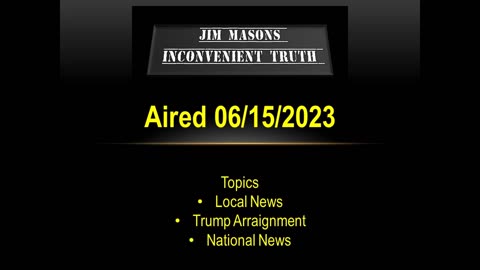 Jim Mason's Inconvenient Truth 06/15/2023