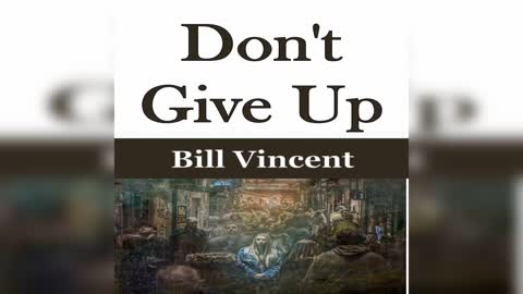 Don't Give Up by Bill Vincent