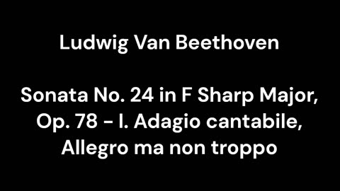 Beethoven - Sonata No. 24 in F Sharp Major, Op. 78 - I. Adagio cantabile, Allegro ma non troppo