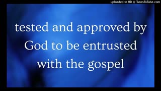 tested and approved by God to be entrusted with the gospel