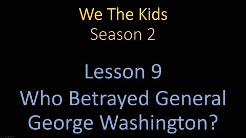 We The Kids Lesson 9 Who Betrayed General George Washington?