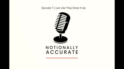 Notionally Accurate | Episode 7 | Just Like They Drew It Up