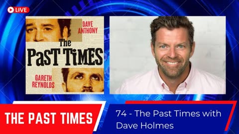 #74 - The Past Times with Dave Holmes
