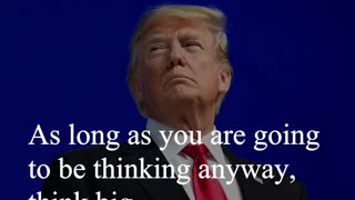 Donald Trump Quote - As long as you are going to be thinking anyway...