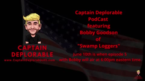 Bobby Goodson from Discovery Channel's Swamp Loggers NC will be on the Captain Deplorable 45 Podcast