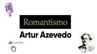 Romantismo - Artur Azevedo