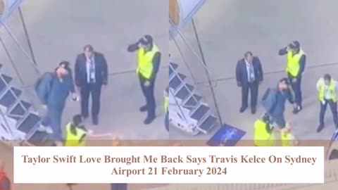 Taylor swift caught Reaceive Travis Kelce on The Sydney Airport 21 February 2024.