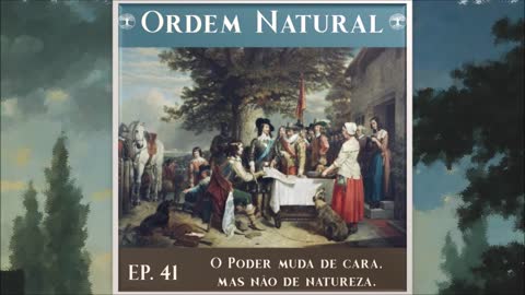 Episódio 41 - Ordem Natural Descontruindo a Modernidade: O Poder, de Bertrand de Jouvenel (Parte7)