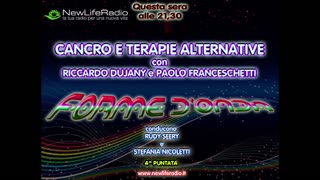 Forme d'Onda-Cancro e Terapie Alternative-R Dujany e P Franceschetti-08-10-2015-3^ stagione