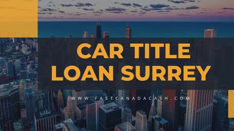 Get Loan With Low Interest Rate With Car Title Loans Surrey