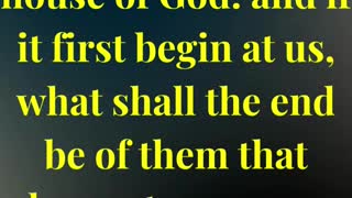 For the time is come that judgment must begin at the house of God: and if it first begin at us