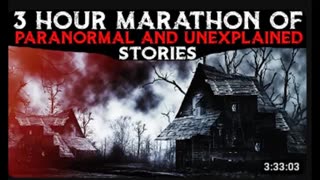 3 Hour Marathon Of Paranormal And Unexplained Stories