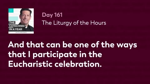 Day 161: The Liturgy of the Hours — The Catechism in a Year (with Fr. Mike Schmitz)