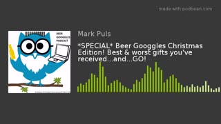 Beer Googgles #31 - (Christmas Edition) Best & worst gifts you’ve received