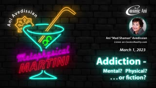 "Metaphysical Martini" 03/01/2023 - Addiction - Mental? Physical? . . . or fiction?