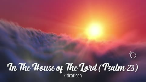 In The House of The Lord (PSalm 23)