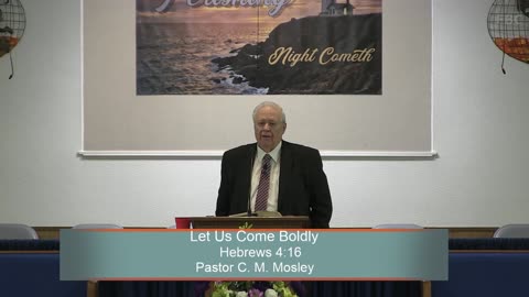 Pastor C. M. Mosley, Let Us Come Boldly, Hebrews 4:16, Sunday Evening, 3/12/2023