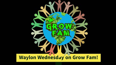 Waylon Wednesday Powered by Grow Fam! A Mid Week Sesh with Some Current Grow News! #wtif