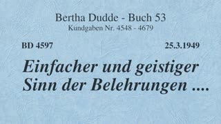 BD 4597 - EINFACHER UND GEISTIGER SINN DER BELEHRUNGEN ....