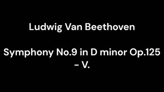 Beethoven - Symphony No.9 in D minor Op.125 - V