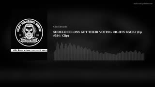 SHOULD FELONS GET THEIR VOTING RIGHTS BACK? (08/29/23)