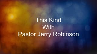 This Kind with Pastor Jerry Robinson 06182023