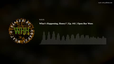 What’s Happening, Honey? | Ep. #41 | Open Bar Woes