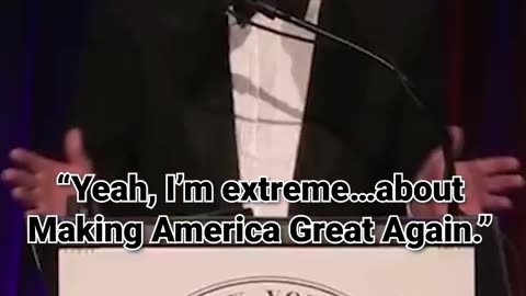 44. “Yeah, I’m extreme…about Making America Great Again.”